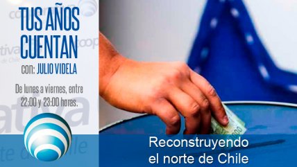   Tus Años Cuentan: Reconstruyendo el norte de Chile 