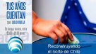 Tus Años Cuentan: Reconstruyendo el norte de Chile
