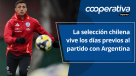 Cooperativa Deportes: La selección chilena vive los días previos al partido con Argentina