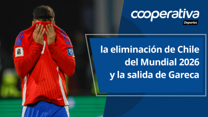   Cooperativa Deportes: Los ecos de la eliminación de Chile del Mundial 2026 y la salida de Gareca 