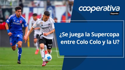   Cooperativa Deportes: ¿Se juega la Supercopa entre Colo Colo y la U? 