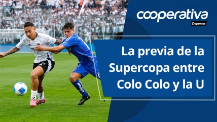   Cooperativa Deportes: La previa de la Supercopa entre Colo Colo y la U 