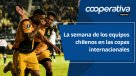 Cooperativa Deportes: La semana de los equipos chilenos en las copas internacionales